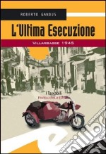 L'ultima esecuzione. Villarbasse 1945 libro