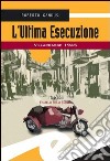 L'ultima esecuzione. Villarbasse 1945 libro di Gandus Roberto