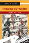 Il brigante e la mondina. Lomellina 1902 libro di De Agostino Umberto