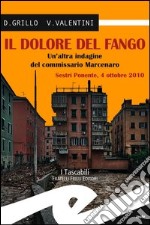 Il dolore del fango. Un'altra indagine del commissario Marcenaro. Sestri Ponente 4 ottobre 2010 libro