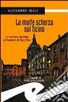 La morte scherza sul Ticino. La seconda indagine di Sambuco & Dell'Oro libro