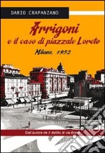 Arrigoni e il caso di piazzale Loreto. Milano, 1952 libro