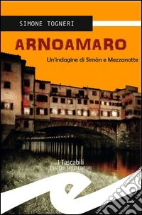 Arnoamaro. Un'indagine di Simòn e mezzanotte libro