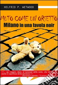 Muto come un orsetto. Milano in una favola noir libro