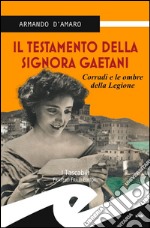 Il testamento della signora Gaetani. Corradi e le ombre della legione libro