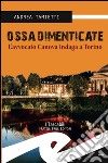 Ossa dimenticate. L'avvocato Canova indaga a Torino libro di Tamietti Andrea