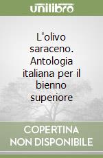 L'olivo saraceno. Antologia italiana per il bienno superiore libro