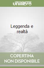 Leggenda e realtà libro