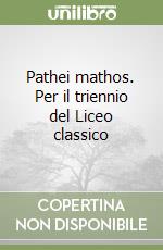 Pathei mathos. Per il triennio del Liceo classico libro