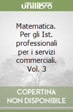 Matematica. Per gli Ist. professionali per i servizi commerciali. Vol. 3 libro