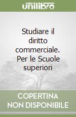 Studiare il diritto commerciale. Per le Scuole superiori libro