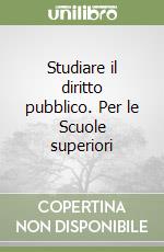 Studiare il diritto pubblico. Per le Scuole superiori libro