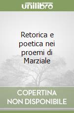 Retorica e poetica nei proemi di Marziale libro