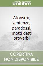 Aforismi, sentenze, paradossi, motti detti proverbi libro