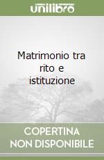 Matrimonio tra rito e istituzione libro