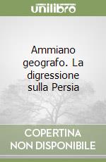 Ammiano geografo. La digressione sulla Persia libro