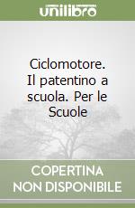 Ciclomotore. Il patentino a scuola. Per le Scuole