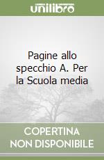 Pagine allo specchio A. Per la Scuola media libro