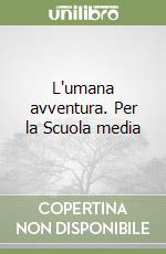 L'umana avventura. Per la Scuola media libro