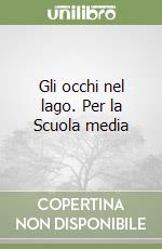 Gli occhi nel lago. Per la Scuola media