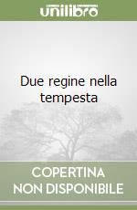 Due regine nella tempesta libro