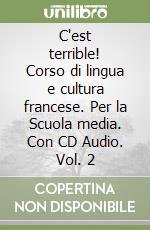 C'est terrible! Corso di lingua e cultura francese. Per la Scuola media. Con CD Audio. Vol. 2 libro