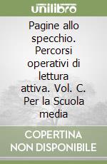 Pagine allo specchio. Percorsi operativi di lettura attiva. Vol. C. Per la Scuola media libro