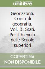 Georizzonti. Corso di geografia. Vol. B: Stati. Per il biennio delle Scuole superiori libro