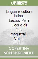 Lingua e cultura latina. Lectio. Per i Licei e gli Ist. magistrali. Vol. 1 libro