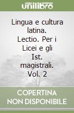 Lingua e cultura latina. Lectio. Per i Licei e gli Ist. magistrali. Vol. 2 libro