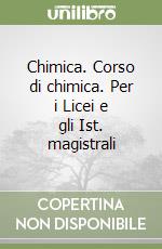 Chimica. Corso di chimica. Per i Licei e gli Ist. magistrali libro