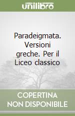 Paradeigmata. Versioni greche. Per il Liceo classico libro