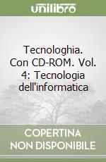 Tecnologhia. Con CD-ROM. Vol. 4: Tecnologia dell'informatica libro