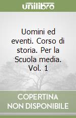 Uomini ed eventi. Corso di storia. Per la Scuola media. Vol. 1 libro