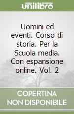 Uomini ed eventi. Corso di storia. Per la Scuola media. Con espansione online. Vol. 2 libro