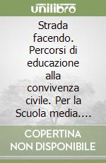 Strada facendo. Percorsi di educazione alla convivenza civile. Per la Scuola media. Vol. 1 libro