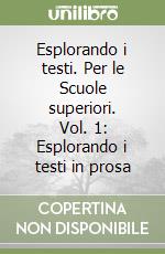 Esplorando i testi. Per le Scuole superiori. Vol. 1: Esplorando i testi in prosa