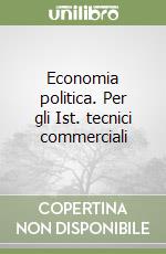 Economia politica. Per gli Ist. tecnici commerciali libro