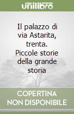 Il palazzo di via Astarita, trenta. Piccole storie della grande storia