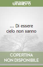 ... Di essere cielo non sanno libro
