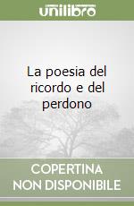 La poesia del ricordo e del perdono libro