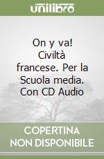 On y va! Civiltà francese. Per la Scuola media. Con CD Audio libro