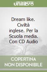 Dream like. Civiltà inglese. Per la Scuola media. Con CD Audio libro