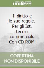 Il diritto e le sue regole. Per gli Ist. tecnici commerciali. Con CD-ROM libro