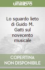 Lo sguardo lieto di Guido M. Gatti sul novecento musicale