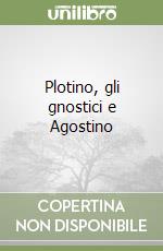 Plotino, gli gnostici e Agostino libro