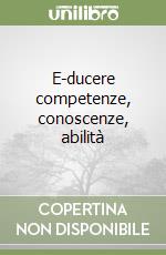 E-ducere competenze, conoscenze, abilità