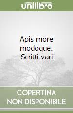 Apis more modoque. Scritti vari libro