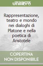 Rappresentazione, teatro e mondo nei dialoghi di Platone e nella poetica di Aristotele libro