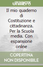 Il mio quaderno di Costituzione e cittadinanza. Per la Scuola media. Con espansione online libro